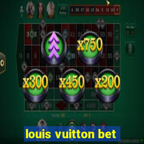 louis vuitton bet